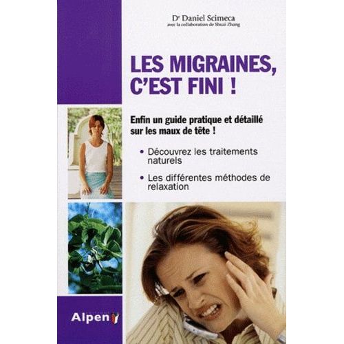 La Migraine, C'est Fini ! - Pour En Finir Avec Les Maux De Tête !