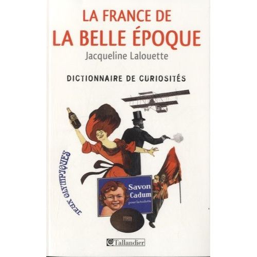 La France De La Belle Epoque - Dictionnaire De Curiosités