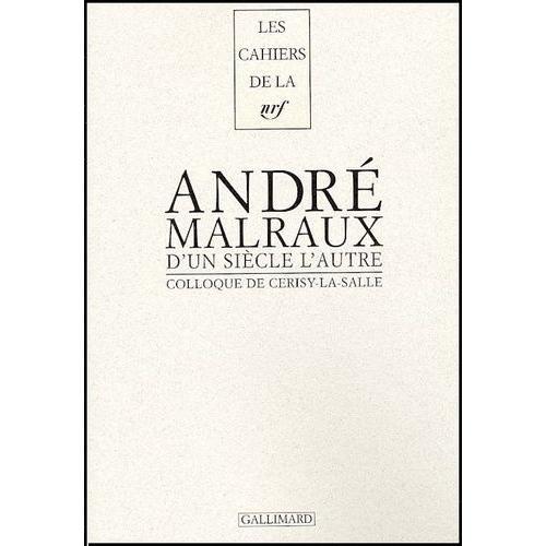 D'un Siècle L'autre, André Malraux - Actes Du Colloque De Cerisy-La-Salle