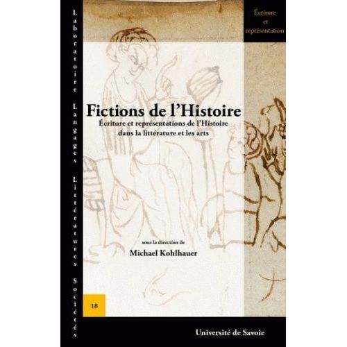 Fictions De L'histoire - Ecritures Et Représentations De L'histoire Dans La Littérature Et Les Arts