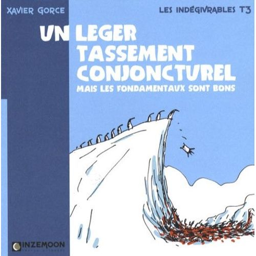 Les Indégivrables Tome 3 - Un Léger Tassement Conjoncturel - Mais Les Fondamentaux Sont Bons