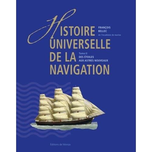 Histoire Universelle De La Navigation - Tome 2, Des Étoiles Aux Astres Nouveaux