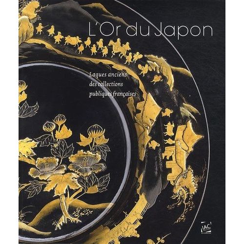 L'or Du Japon - Laques Anciens Des Collections Publiques Françaises