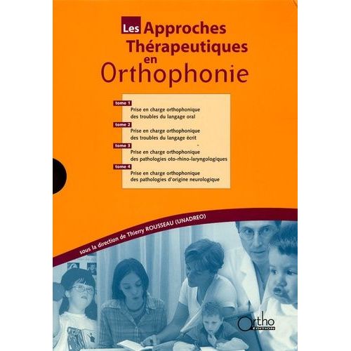 Les Approches Thérapeutiques En Orthophonie Coffret 4 Volumes : Tome 1, Troubles Du Langage Oral - Tome 2, Troubles Du Langage Écrit - Tome 3, Pathologies Oto-Rhino-Laryngologiques - Tome 4...