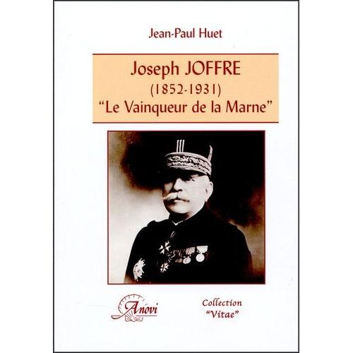 Joseph Joffre (1852-1931) - Le Vainqueur De La Marne