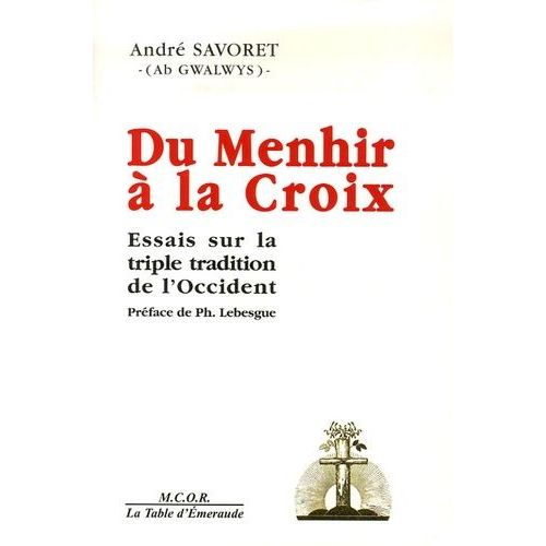 Du Menhir À La Croix - Essais Sur La Triple Tradition De L'occident
