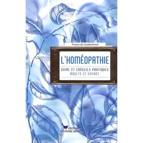 L'homéopathie - Guide Et Conseils Pratiques