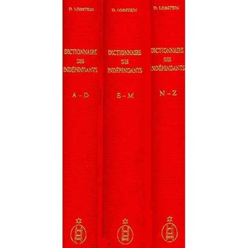 Dictionnaire Des Indépendants 1884-1914 - 3 Volumes