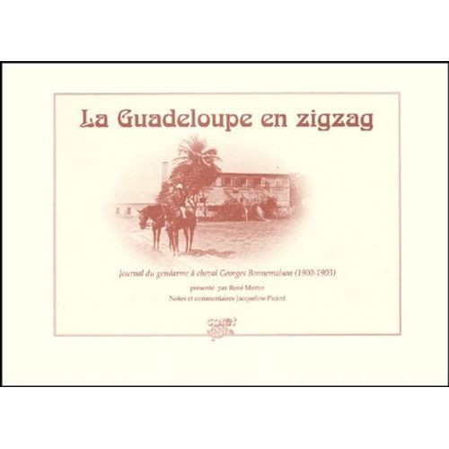 La Guadeloupe En Zigzag - Journal Du Gendarme À Cheval Georges Bonnemaison (1900-1903)