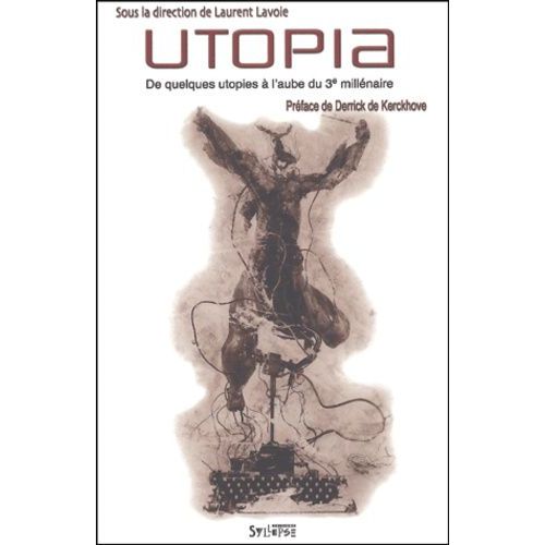 Utopia - De Quelques Utopies À L'aube Du 3ème Millénaire