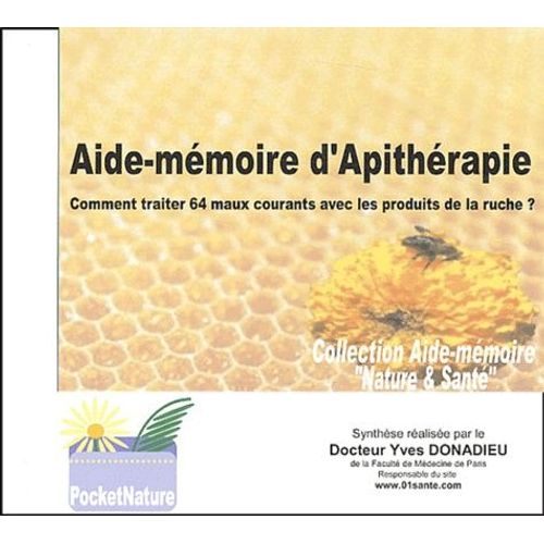 Aide-Mémoire D'apithérapie - Comment Traiter 64 Maux Courants Avec Les Produits De La Ruche ?