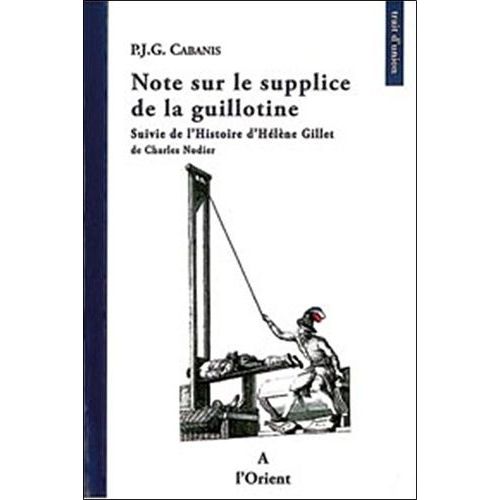 Note Sur Le Supplice De La Guillotine - Suivie De L'histoire D'hélène Gillet De Charles Nodier