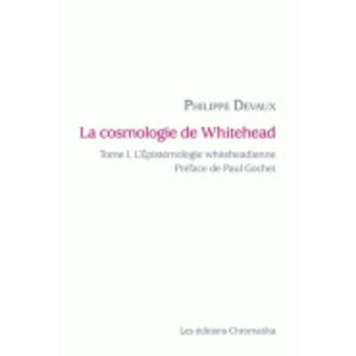 La Cosmologie De Whitehead - Volume 1, L'épistémologie Whiteheadienne