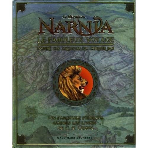 Le Monde De Narnia - Le Fabuleux Voyage - Inspiré Des Archives Du Dernier Roi