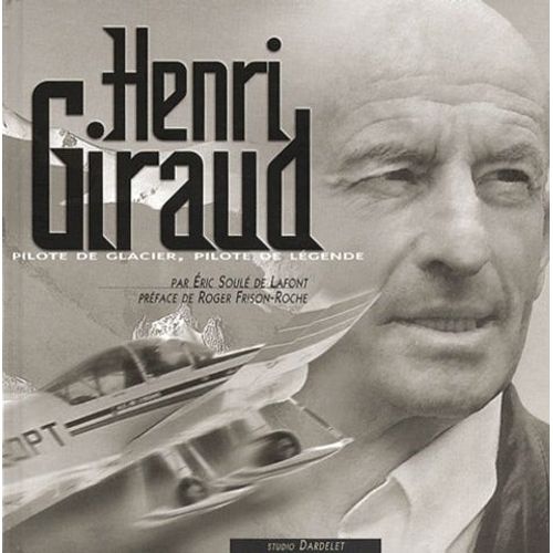 Henri Giraud - Pilote De Montagne, Pilote De Légende