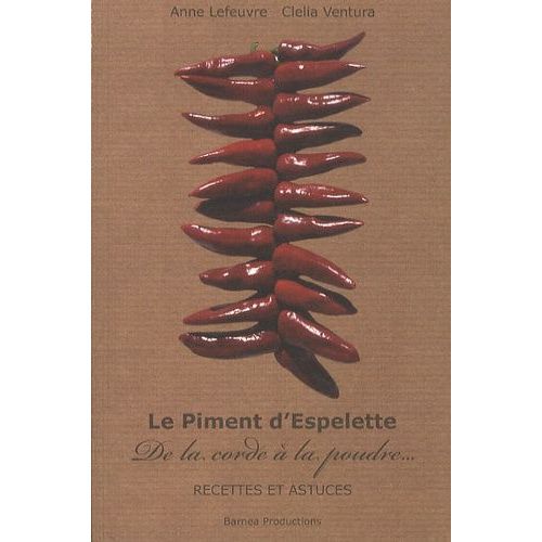 Le Piment D'espelette - De La Corde À La Poudre, Recettes Et Astuces