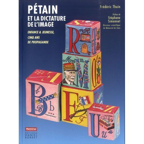 Pétain Et La Dictature De L'image - Enfance & Jeunesse, Cinq Ans De Propagande