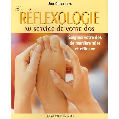 La Réflexologie Au Service De Votre Dos - Soigner Votre Dos De Manière Sûre Et Efficace