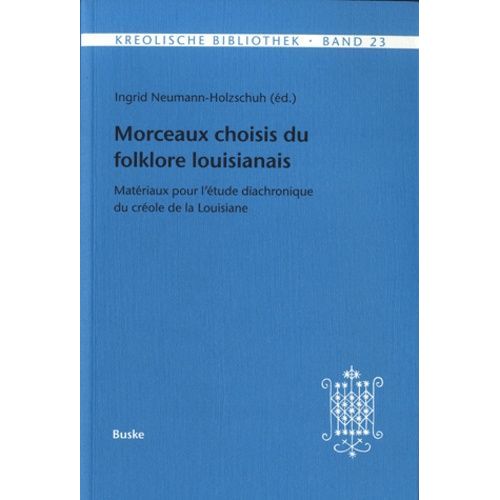 Morceaux Choisis Du Folklore Louisianais - Matériaux Pour L'étude Diachronique Du Créole De La Louisiane