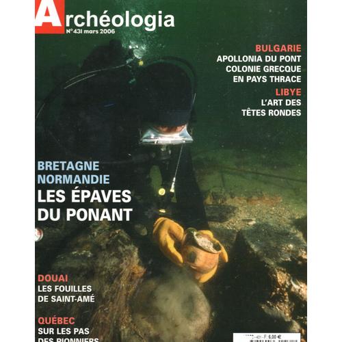 Archeologia 431 Bretagne Normandie Les Épaves Du Ponant - Douai Les Fouilles De Saint-Aimé - Québec