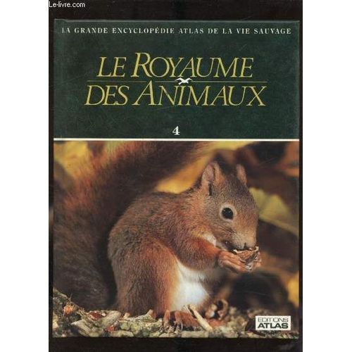 La Grande Encyclopedie Atlas De La Vie Sauvage - Le Royaume Des Animaux Volume N° 4 -