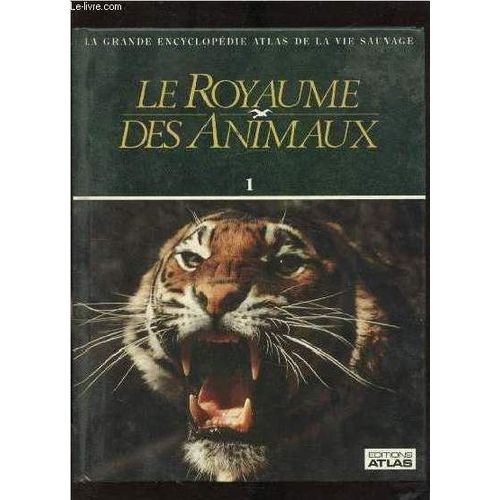 La Grande Encyclopedie Atlas De La Vie Sauvage - Le Royaume Des Animaux Volume N° 1-