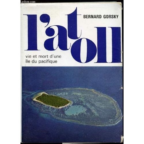 L Atoll - Vie Et Mort D Une Île Du Pacifique