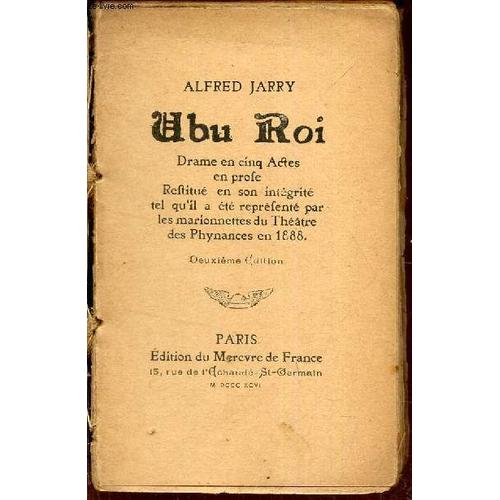 Ubu Roi - Drame En Cinq Actes En Prose Restitué En Son Intégrité Tel Qu Il A Été Représenté Par Les Marionnettes Du Théâtre Des Phynances En 1888.