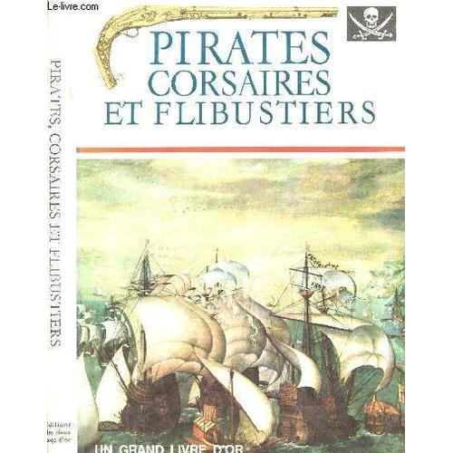 Pirates. Corsaires Et Flibustiers : Les Merveilles De L Aventure En Mer