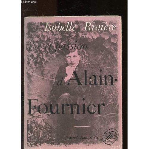 Vie Et Passion D Alain Fournier