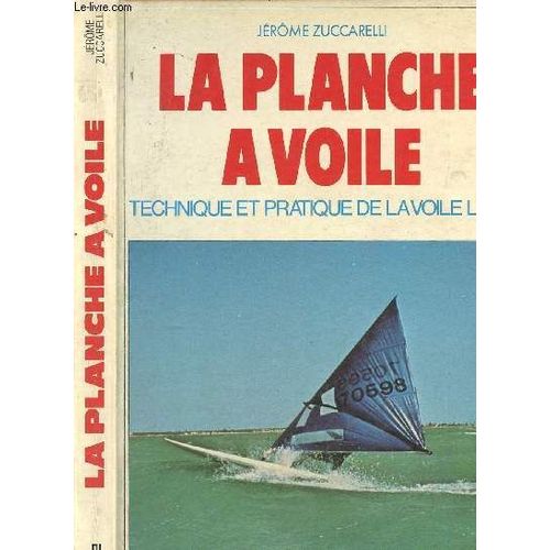 La Planche À Voile - Technique Et Pratique De La Voile Libre