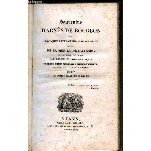 Souvenirs D Agnès De Bourbon Ou Les Coquilles De L Orphelin De Bordeaux - Esquisses De La Mer Et De L Avenir Par Un Enfant De La Mer Naturalisé Irlandais-Français