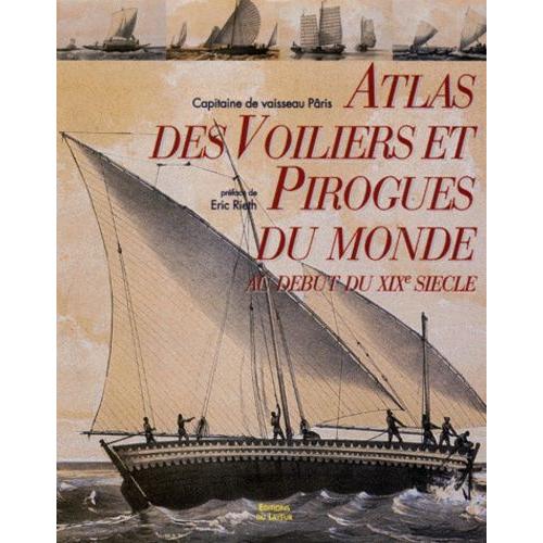 Atlas Des Voiliers Et Pirogues Du Monde Au Début Du Xixème Siècle - Essai Sur La Construction Navale Des Peuples Extra-Européens, De L'amiral Pâris (1843)