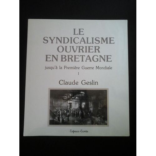 Le Syndicalisme Ouvrier En Bretagne Jusqu'À La Première Guerre Mondiale