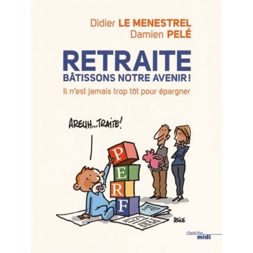 Retraite, Bâtissons Notre Avenir ! - Il N'est Jamais Trop Tôt Pour Épargner