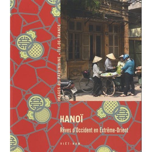 Hanoï - Rêves D'occident En Extrême-Orient