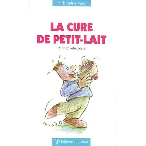 La Cure De Petit-Lait - Purifiez Votre Corps