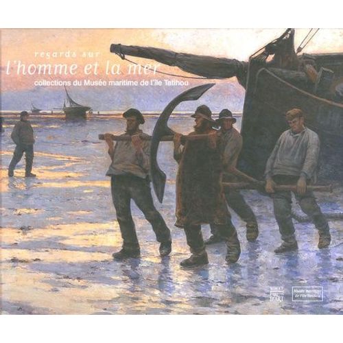 Regards Sur L'homme Et La Mer - Collections Du Musée Maritime De L'île Tatihou
