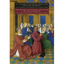 Les Heures D'etienne Chevalier Par Jean Fouquet - Les Quarante Enluminures Du Musée Condé, Édition Bilingue Français-Anglais