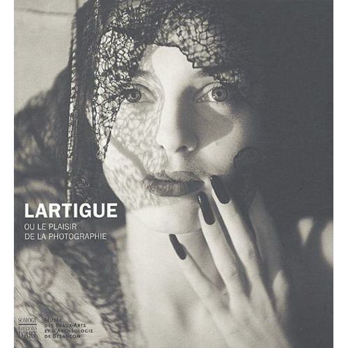 Lartigue, Ou Le Plaisir De La Photographie : Lartigue, Or The Pleasure Of Photography