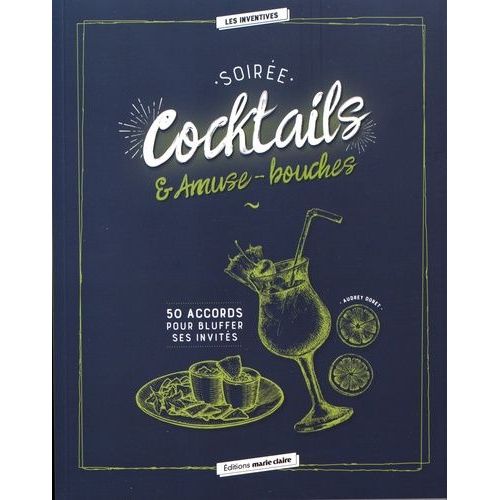 Soirée Cocktails & Amuses-Bouches - 50 Accords Pour Bluffer Ses Invités