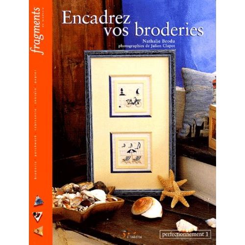 Encadrez Vos Broderies - Perfectionnement, Volume 1