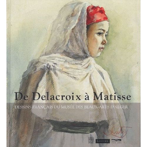 De Delacroix À Matisse - Dessins Français Du Musée Des Beaux-Arts D'alger