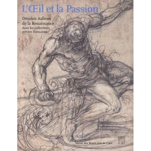 L'oeil Et La Passion - Dessins Italiens De La Renaissance Dans Les Collections Privées Françaises