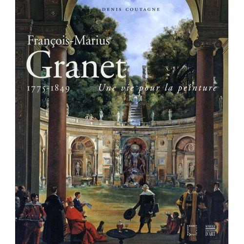 François-Marius Granet 1775-1849 - Une Vie Pour La Peinture