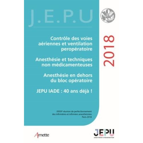 Contrôle Des Voies Aériennes Et Ventilation Per-Opératoire - Anesthésie Et Techniques Non Médicamenteuses - Anesthésie En Dehors Du Bloc Opératoire - Jepu Iade : 40 Ans Déjà !