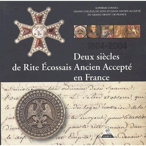 Deux Siècles De Rite Écossais Ancien Accepté En France (1804-2004)