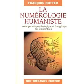 La Numerologie Humaniste - Votre Portrait Psychologique Et Énergétique Par Les Nombres