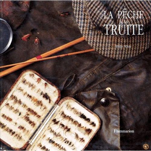 La Peche A La Truite - L'art De La Pêche, L'art De La Mouche