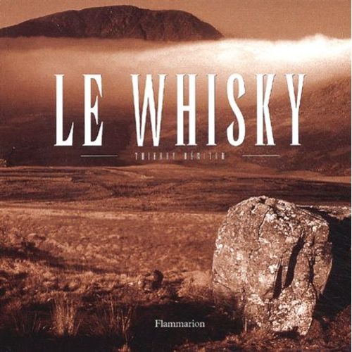 Le Whisky Coffret En 2 Volumes : Itinéraires Et Dégustations - Itinéraires Et Fabrications